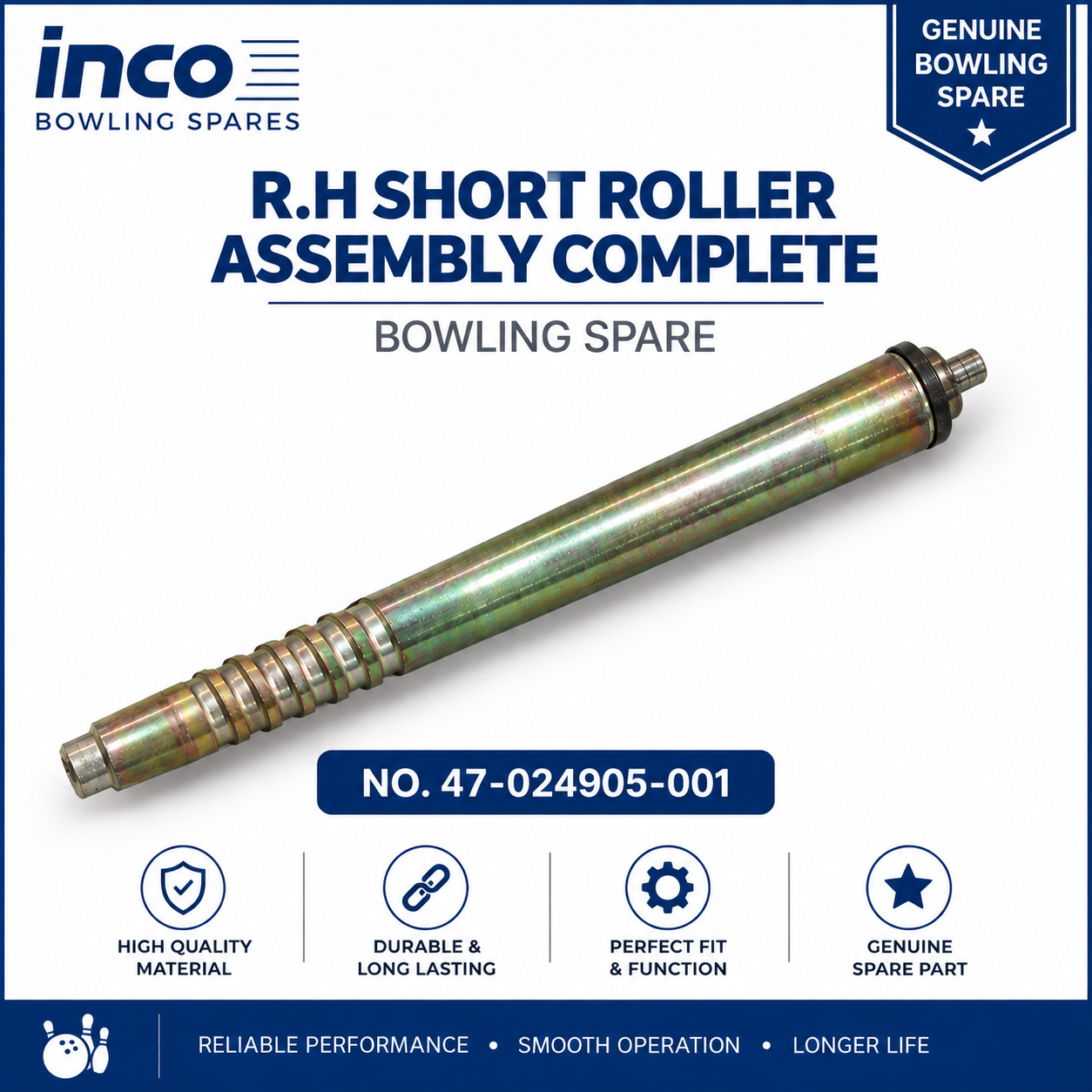 R.H SHORT ROLLER ASSEMBLY COMPLETE BOWLING SPARE NO. 47-024905-001 R.H SHORT ROLLER ASSEMBLY COMPLETE BOWLING SPARE NO. 47-024905-001